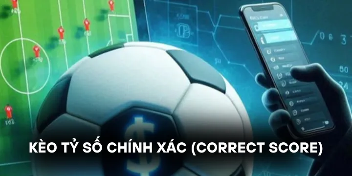 Kèo tỷ số chính xác - Chi tiết về cách chơi và dự đoán tỷ lệ thắng